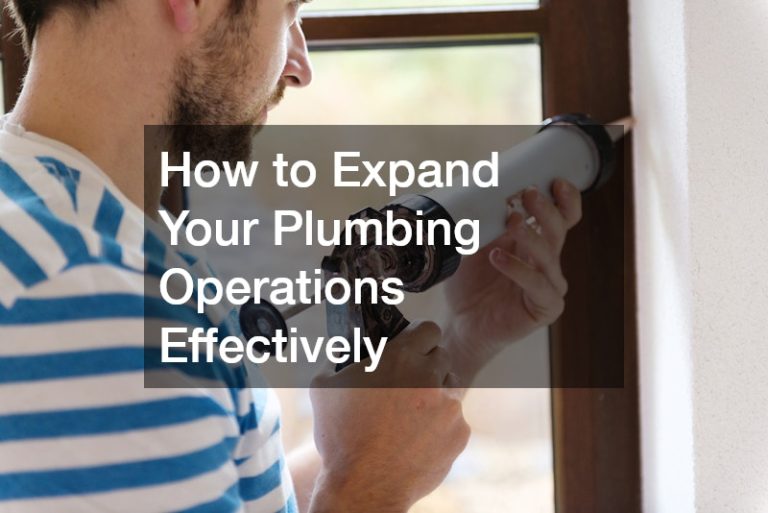 Navigating Growth: How to Expand Your Plumbing Operations Effectively